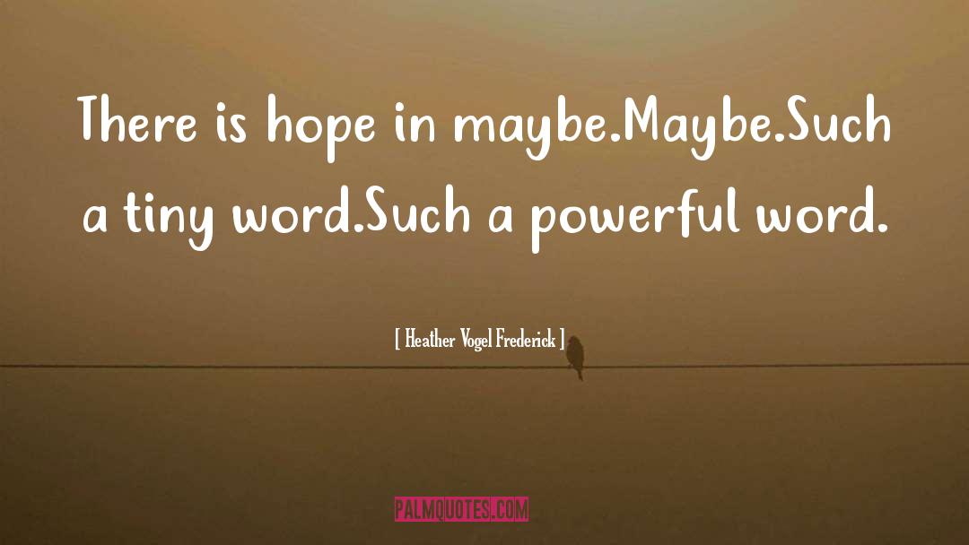 Heather Vogel Frederick Quotes: There is hope in maybe.<br>Maybe.<br>Such