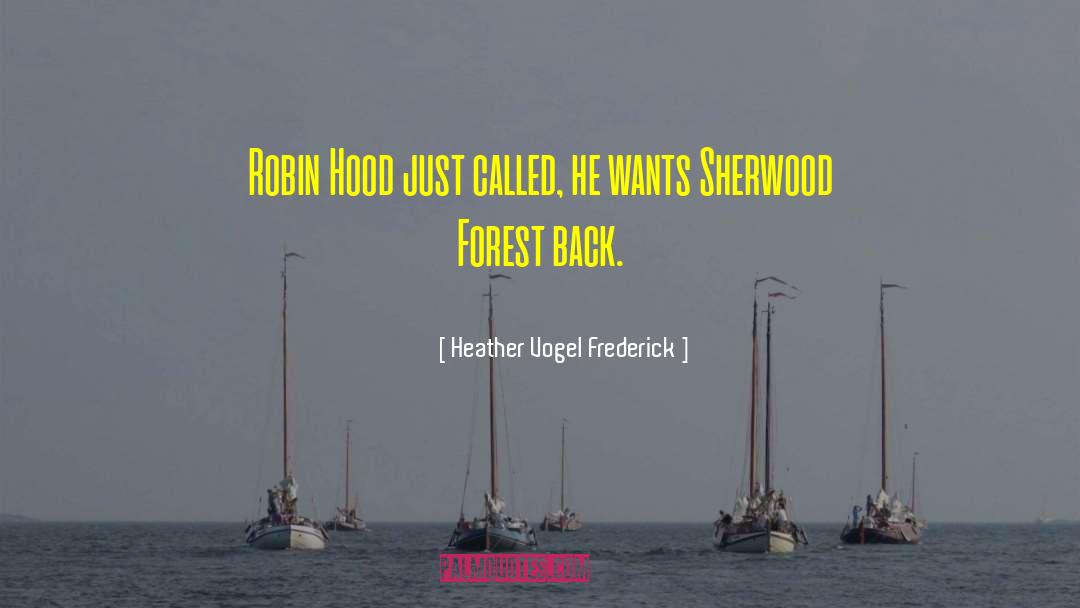 Heather Vogel Frederick Quotes: Robin Hood just called, he