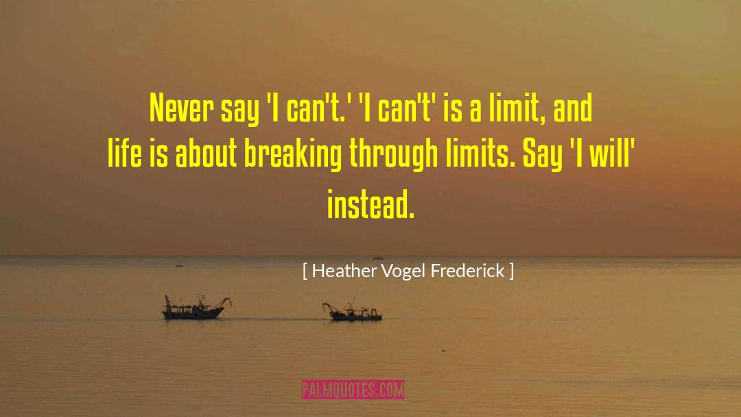 Heather Vogel Frederick Quotes: Never say 'I can't.' 'I
