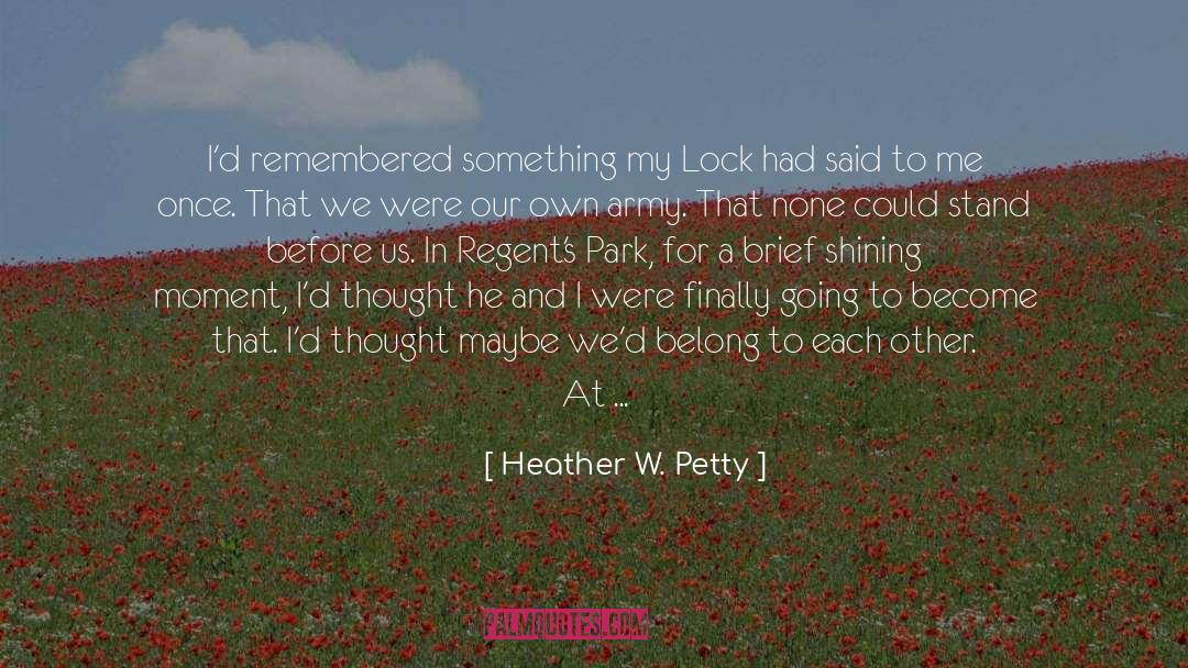 Heather W. Petty Quotes: I'd remembered something my Lock