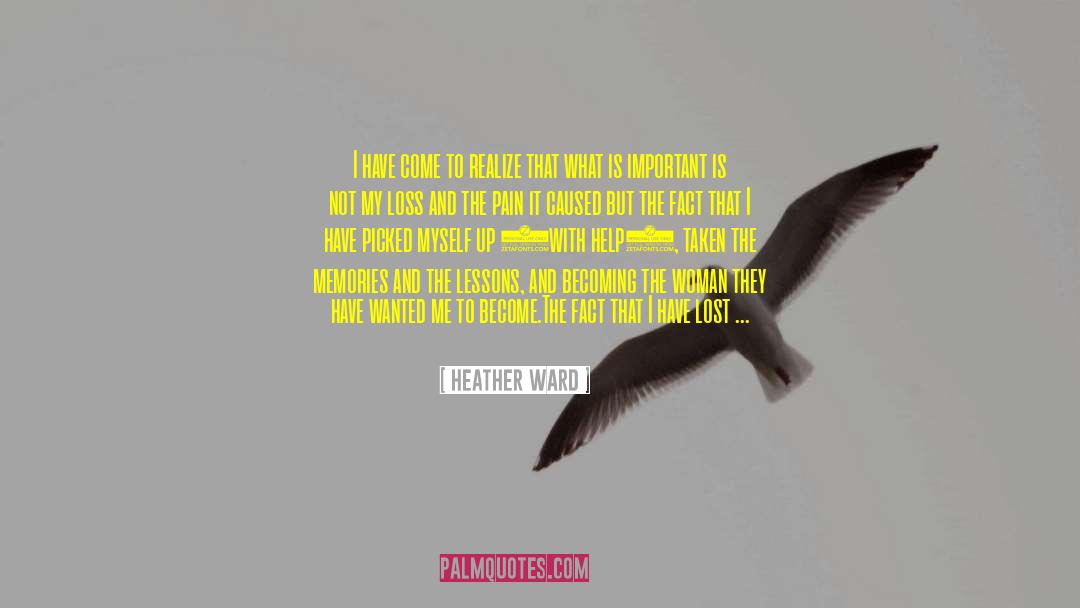 Heather Ward Quotes: I have come to realize