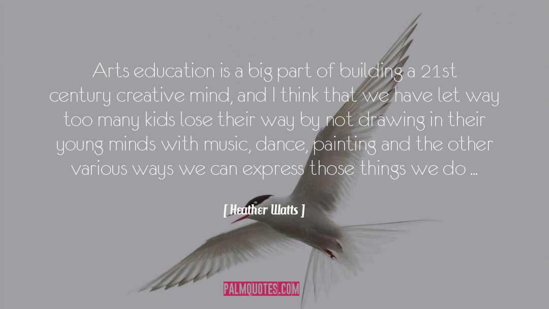 Heather Watts Quotes: Arts education is a big