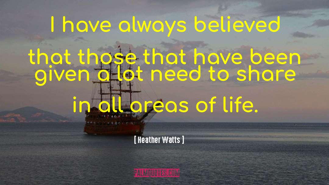 Heather Watts Quotes: I have always believed that