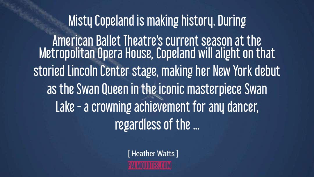 Heather Watts Quotes: Misty Copeland is making history.