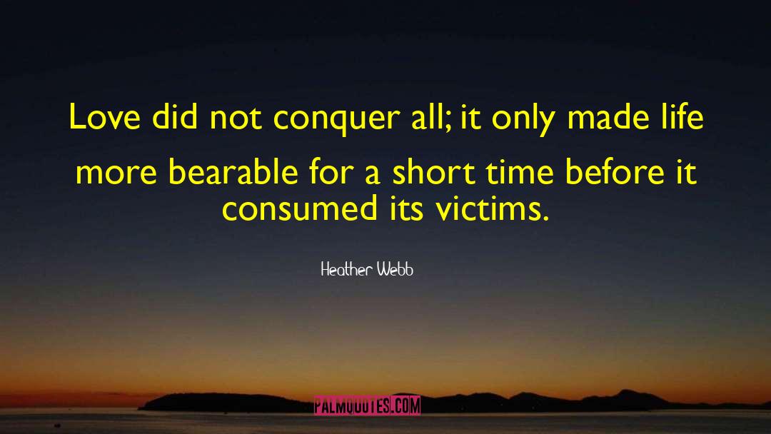 Heather Webb Quotes: Love did not conquer all;