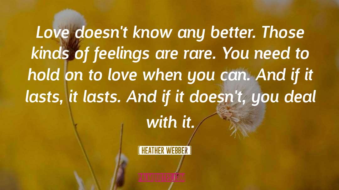 Heather Webber Quotes: Love doesn't know any better.