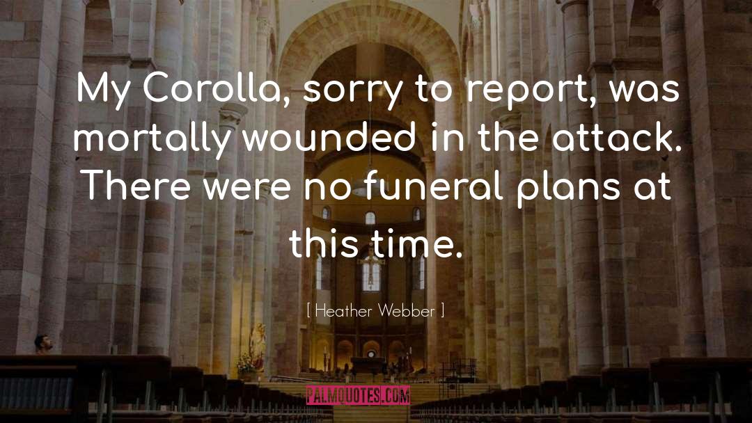 Heather Webber Quotes: My Corolla, sorry to report,