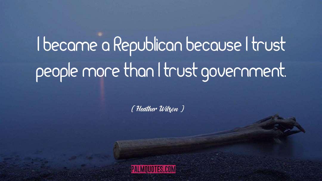 Heather Wilson Quotes: I became a Republican because
