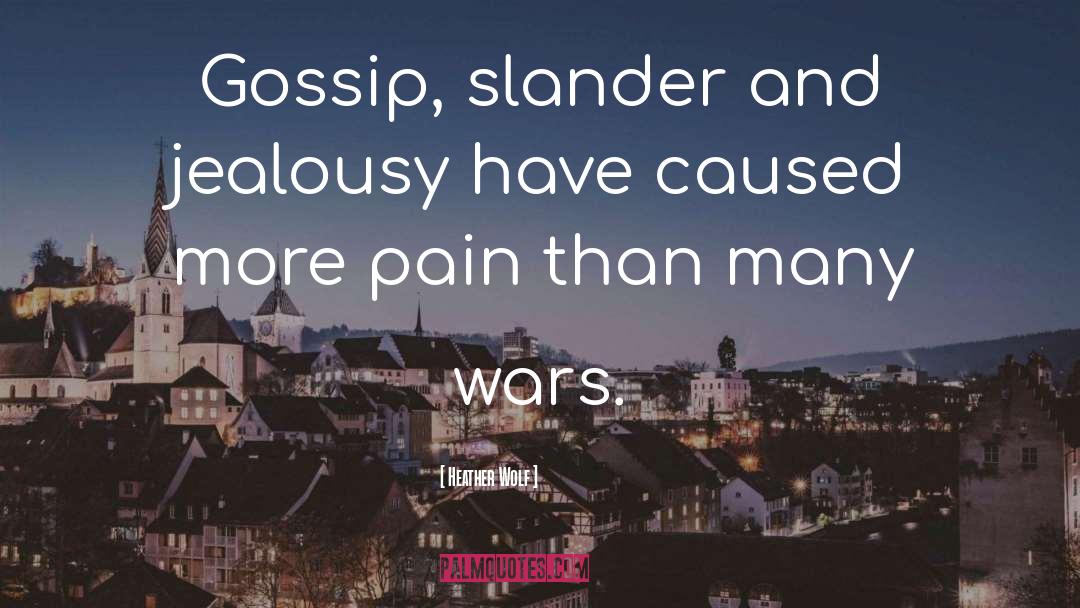 Heather Wolf Quotes: Gossip, slander and jealousy have