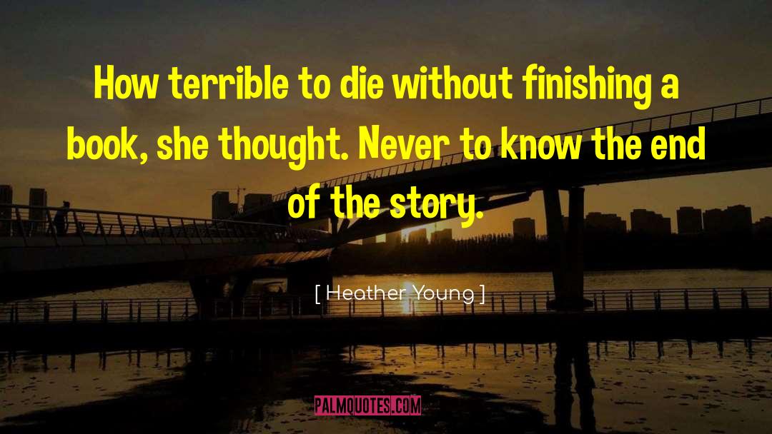 Heather Young Quotes: How terrible to die without
