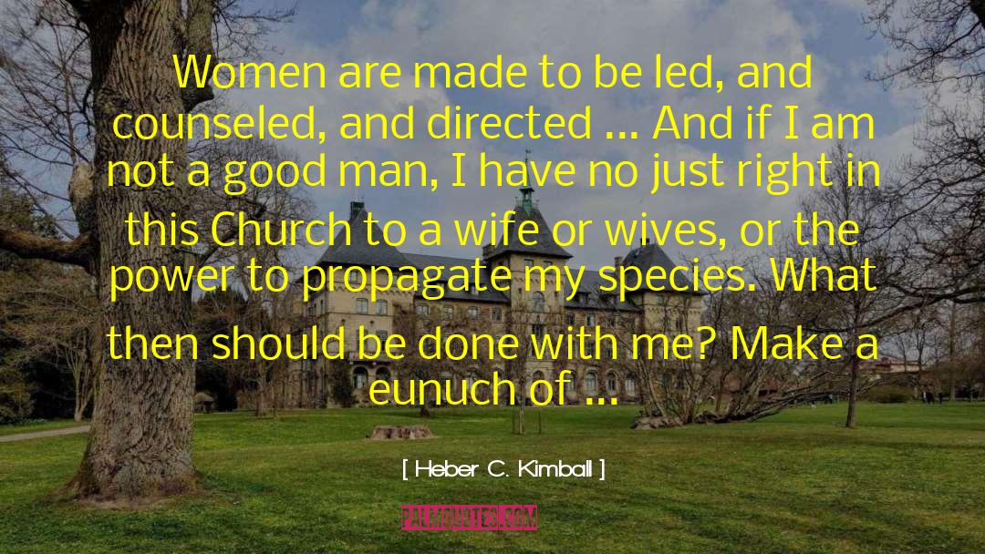 Heber C. Kimball Quotes: Women are made to be