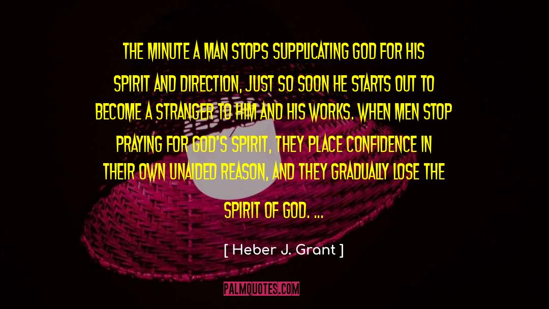 Heber J. Grant Quotes: The minute a man stops