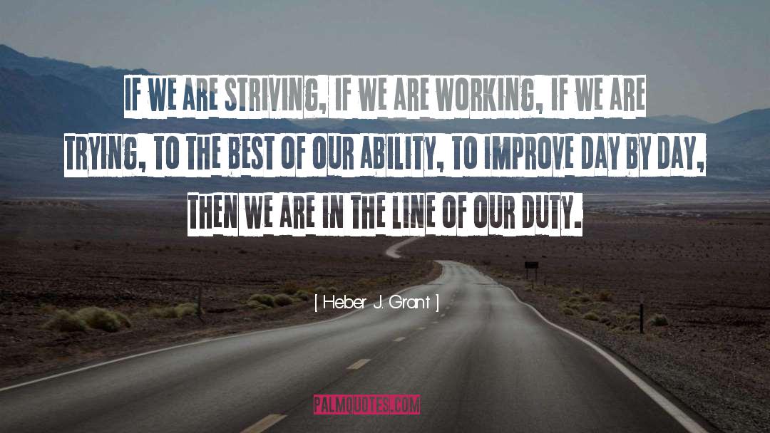 Heber J. Grant Quotes: If we are striving, if