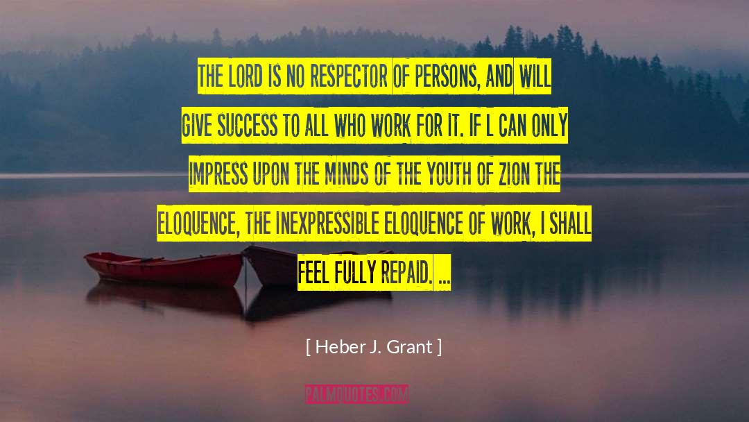 Heber J. Grant Quotes: The Lord is no respector