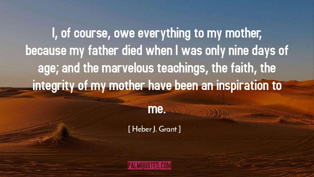 Heber J. Grant Quotes: I, of course, owe everything