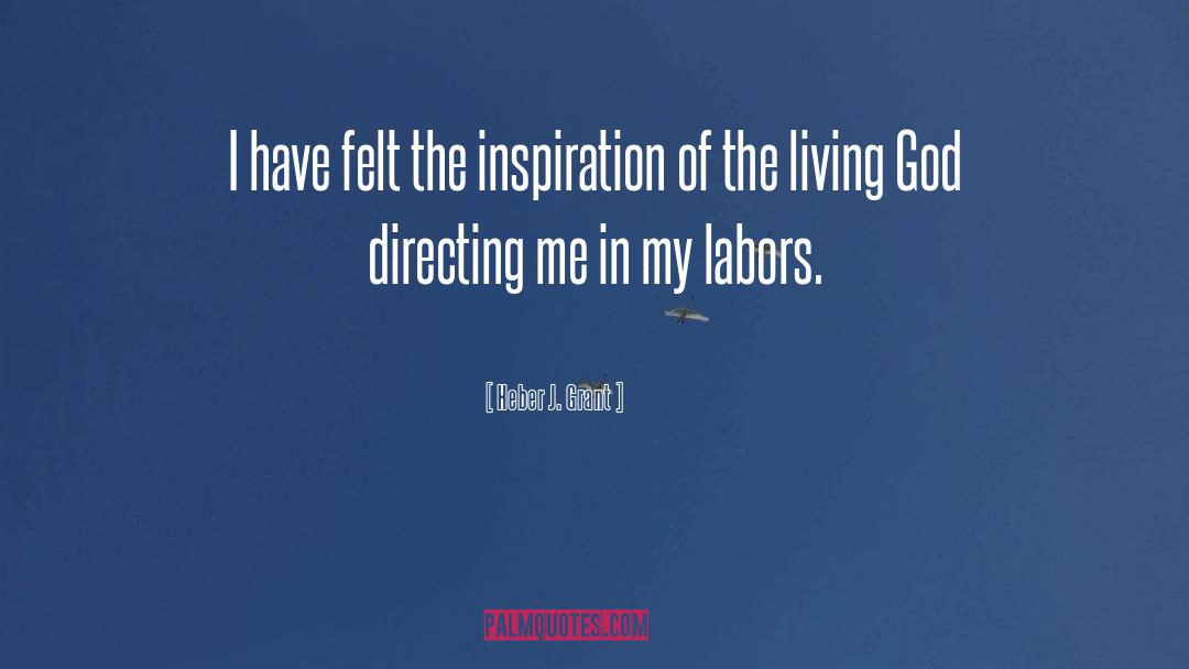 Heber J. Grant Quotes: I have felt the inspiration