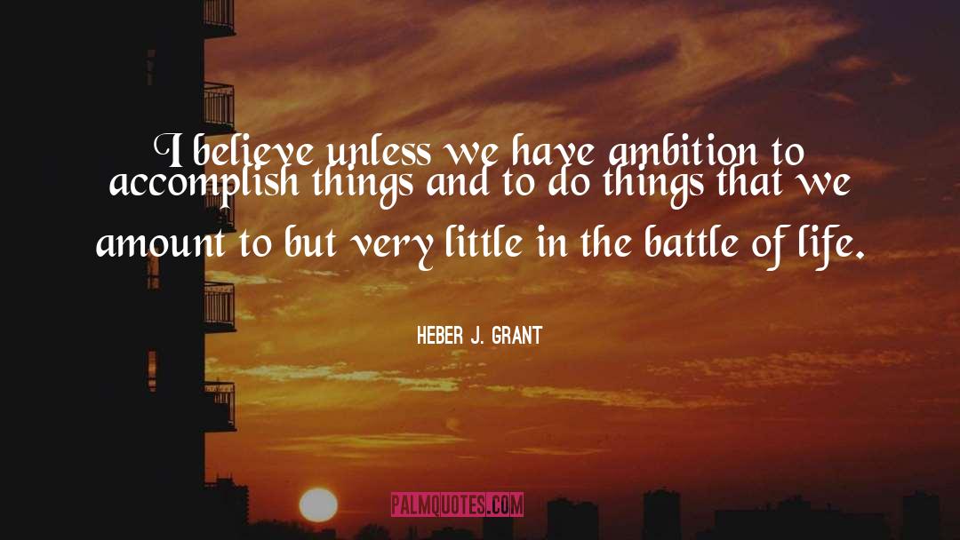 Heber J. Grant Quotes: I believe unless we have