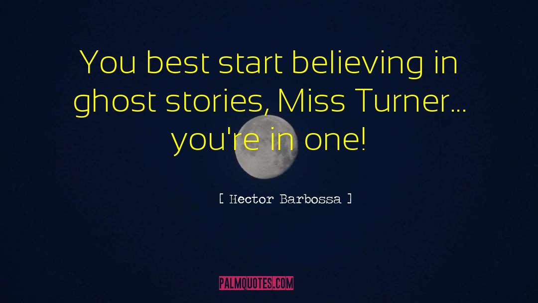 Hector Barbossa Quotes: You best start believing in