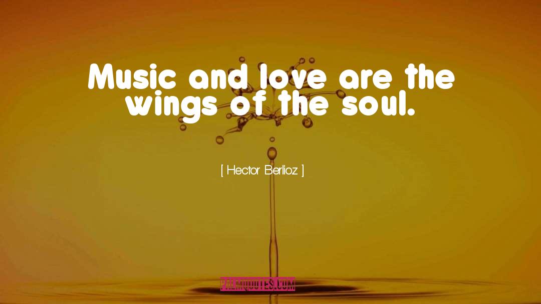 Hector Berlioz Quotes: Music and love are the