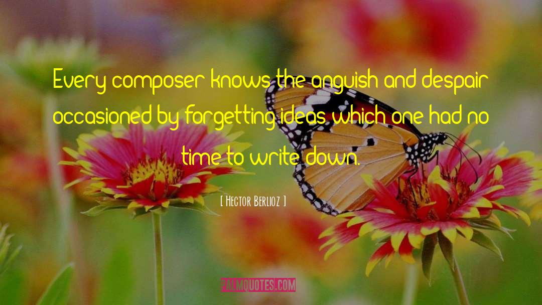 Hector Berlioz Quotes: Every composer knows the anguish