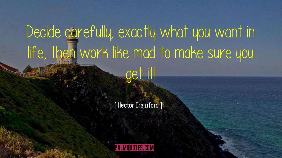 Hector Crawford Quotes: Decide carefully, exactly what you