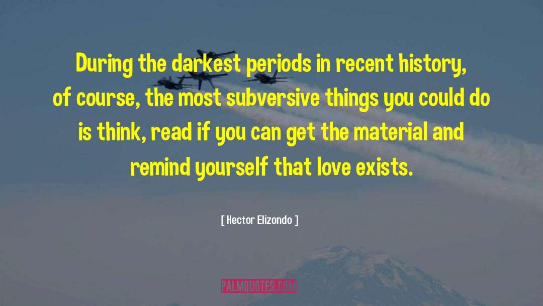 Hector Elizondo Quotes: During the darkest periods in