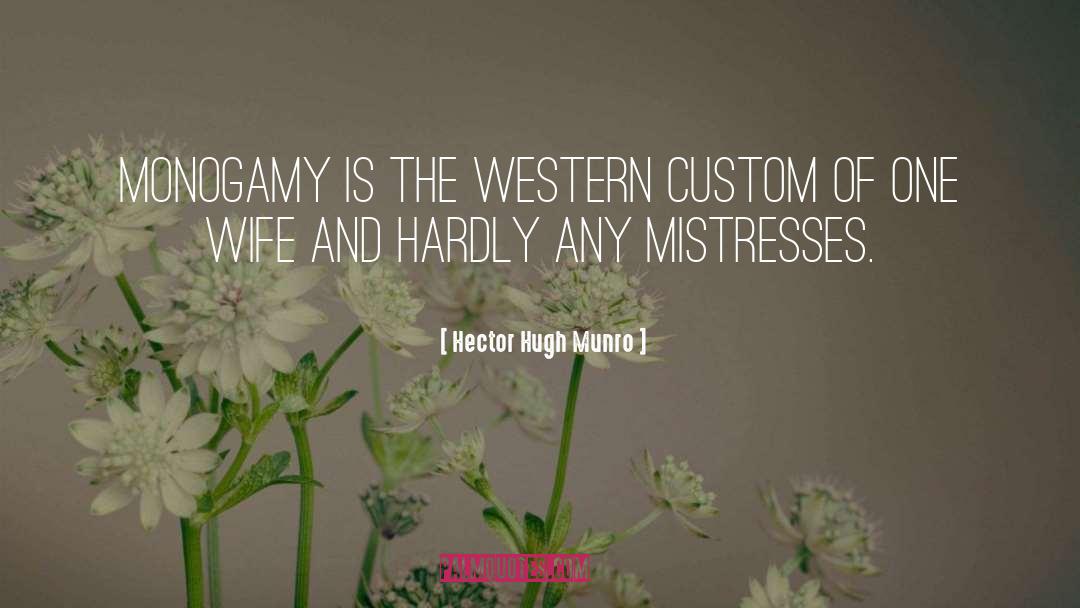 Hector Hugh Munro Quotes: Monogamy is the Western custom