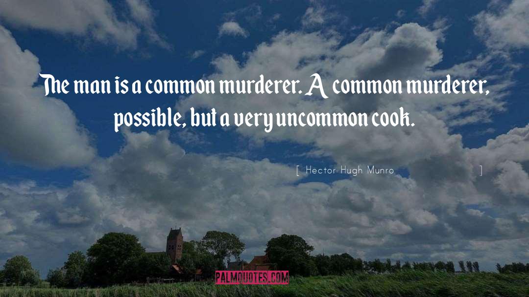 Hector Hugh Munro Quotes: The man is a common