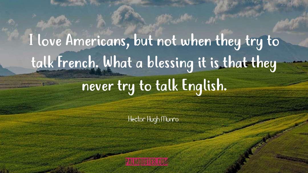 Hector Hugh Munro Quotes: I love Americans, but not