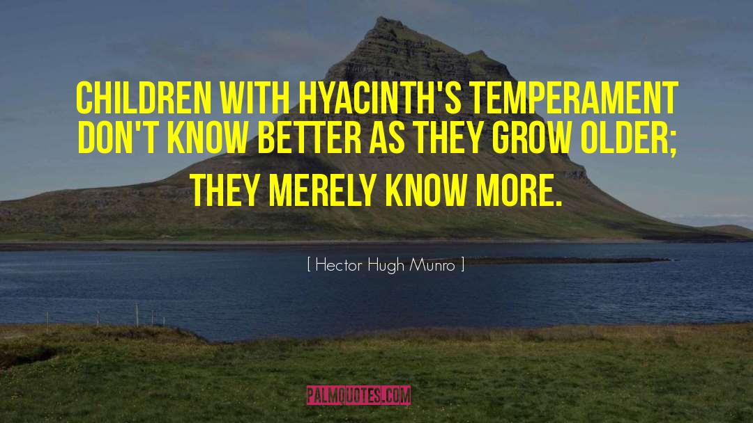 Hector Hugh Munro Quotes: Children with Hyacinth's temperament don't