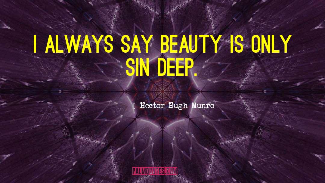 Hector Hugh Munro Quotes: I always say beauty is