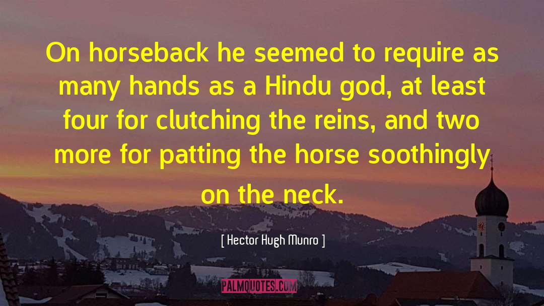 Hector Hugh Munro Quotes: On horseback he seemed to