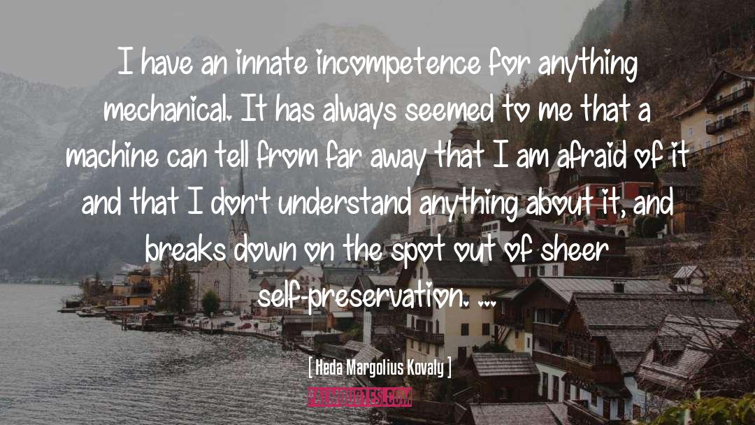 Heda Margolius Kovaly Quotes: I have an innate incompetence