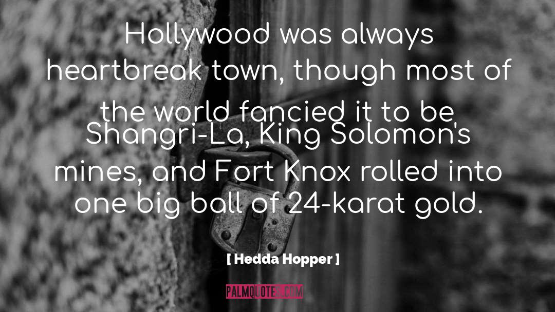 Hedda Hopper Quotes: Hollywood was always heartbreak town,