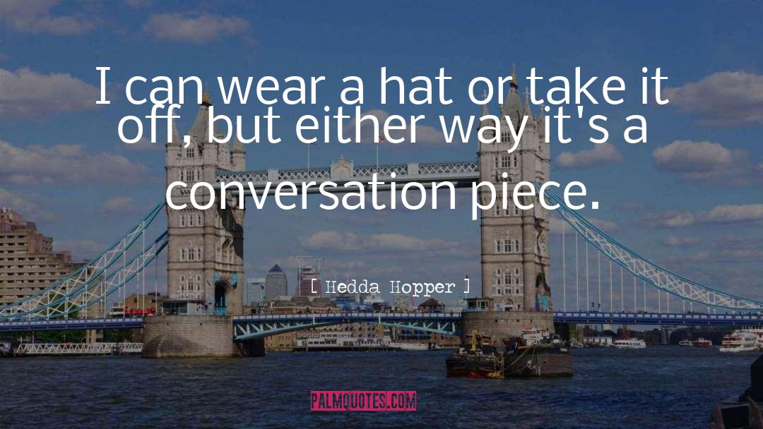 Hedda Hopper Quotes: I can wear a hat