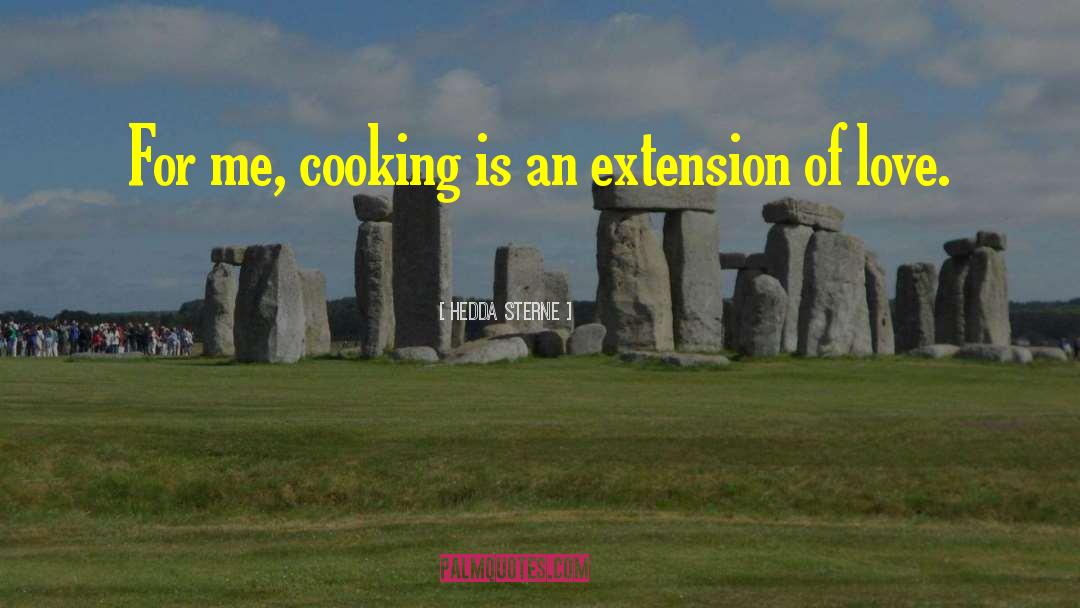 Hedda Sterne Quotes: For me, cooking is an