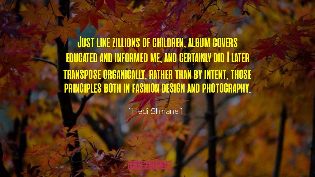 Hedi Slimane Quotes: Just like zillions of children,