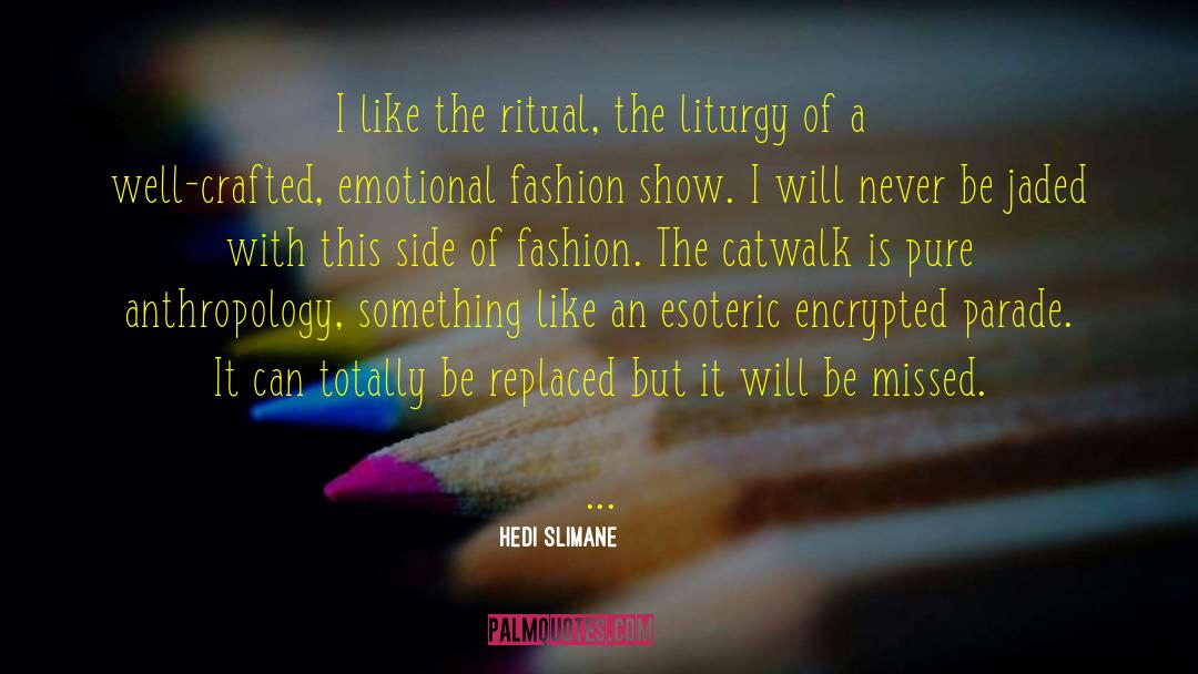 Hedi Slimane Quotes: I like the ritual, the