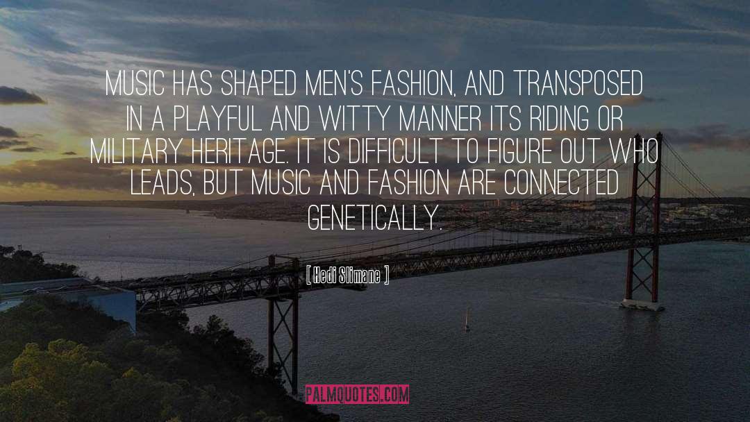 Hedi Slimane Quotes: Music has shaped men's fashion,
