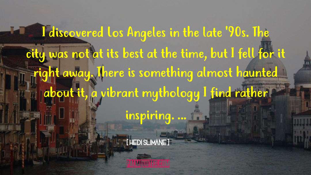 Hedi Slimane Quotes: I discovered Los Angeles in