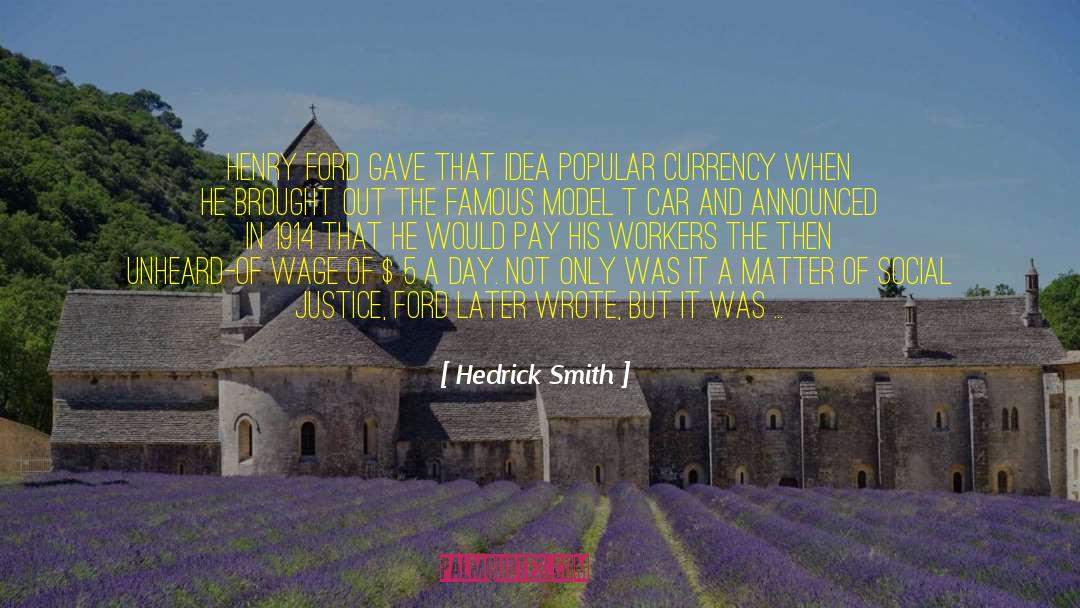 Hedrick Smith Quotes: Henry Ford gave that idea