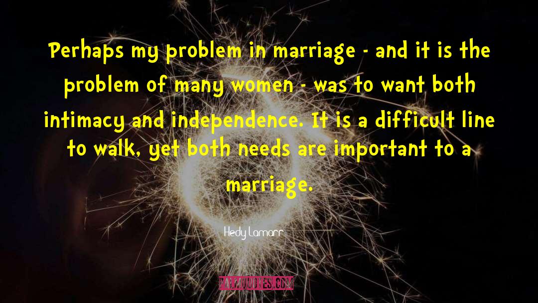Hedy Lamarr Quotes: Perhaps my problem in marriage