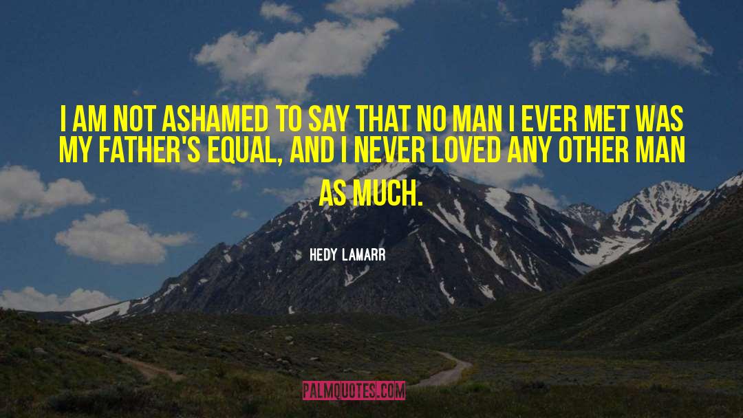 Hedy Lamarr Quotes: I am not ashamed to