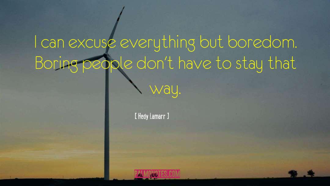 Hedy Lamarr Quotes: I can excuse everything but