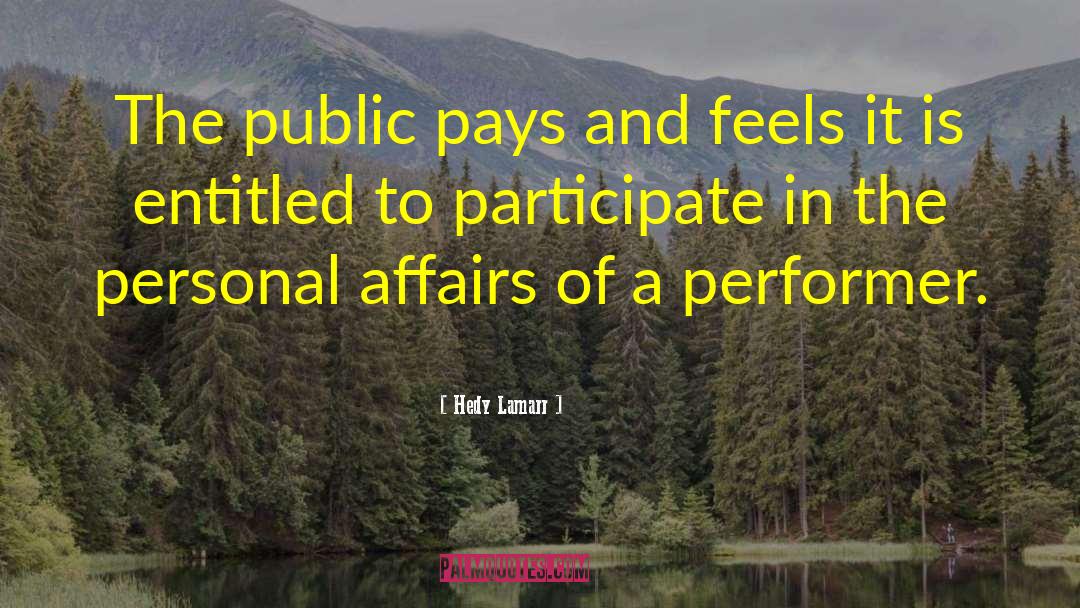 Hedy Lamarr Quotes: The public pays and feels