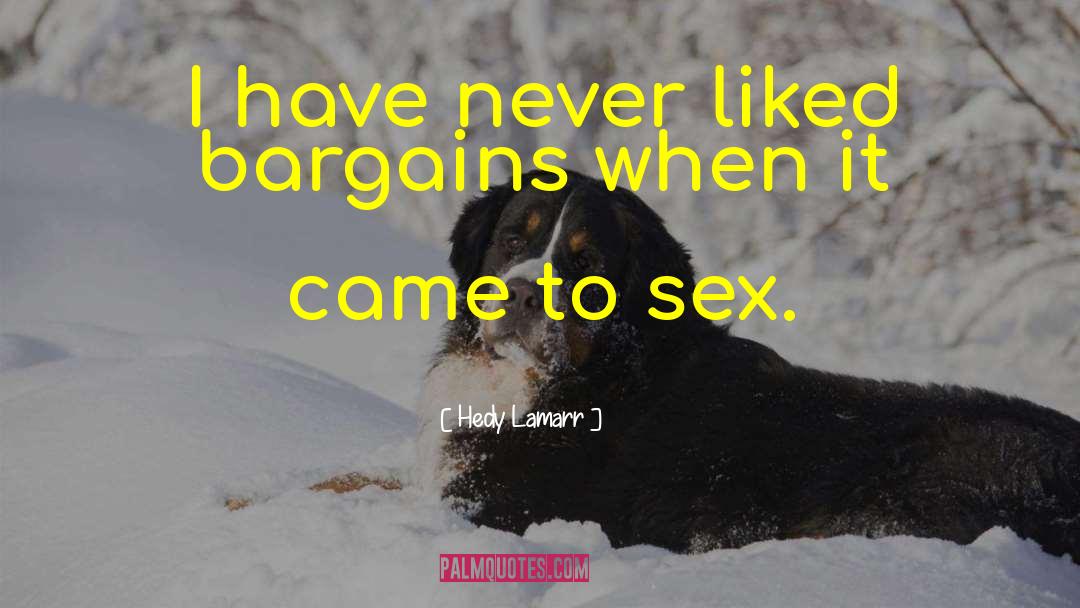 Hedy Lamarr Quotes: I have never liked bargains