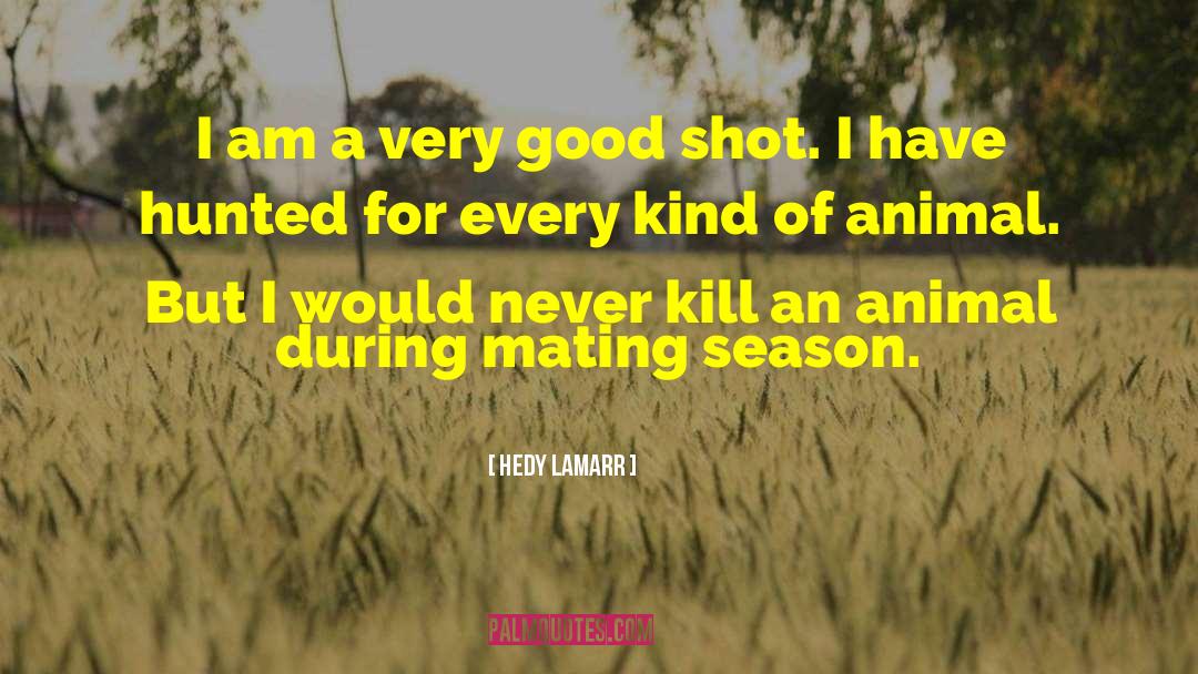 Hedy Lamarr Quotes: I am a very good