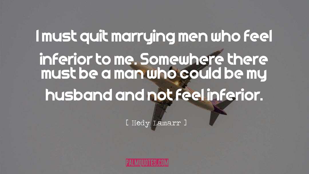 Hedy Lamarr Quotes: I must quit marrying men