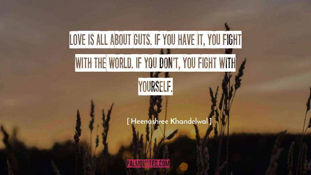 Heenashree Khandelwal Quotes: Love is all about guts.