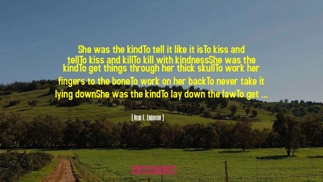 Heid E. Erdrich Quotes: She was the kind<br />To